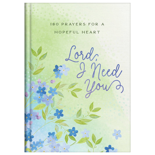 Lord I Need You: 180 Prayers for a Hopeful Heart