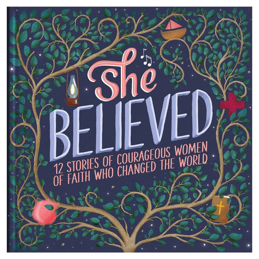 She Believed: 12 Stories of Courageous Women